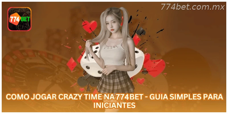Como Jogar Crazy Time na 774BET - Guia Simples para Iniciantes.