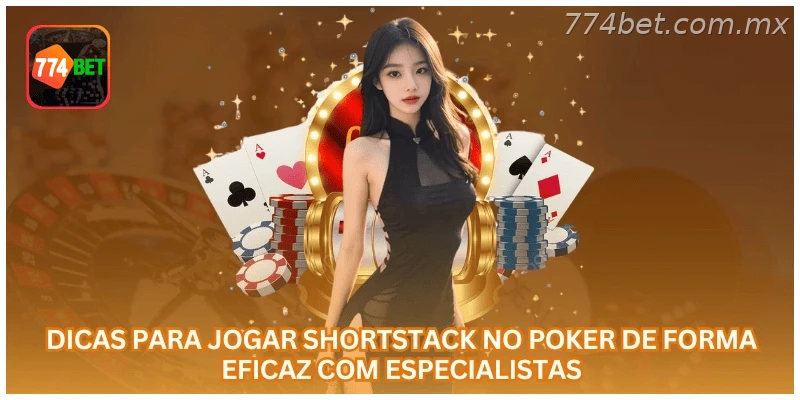 Dicas para Jogar Shortstack no Poker de Forma Eficaz com Especialistas.