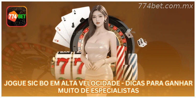 Jogue Sic Bo em alta velocidade - Dicas para ganhar muito de especialistas
