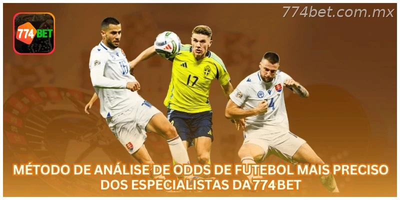 Método de Análise de Odds de Futebol Mais Preciso dos Especialistas da 774BET