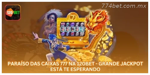 Paraíso das Caixas 777 na 774BET - Grande Jackpot Está Te Esperando.
